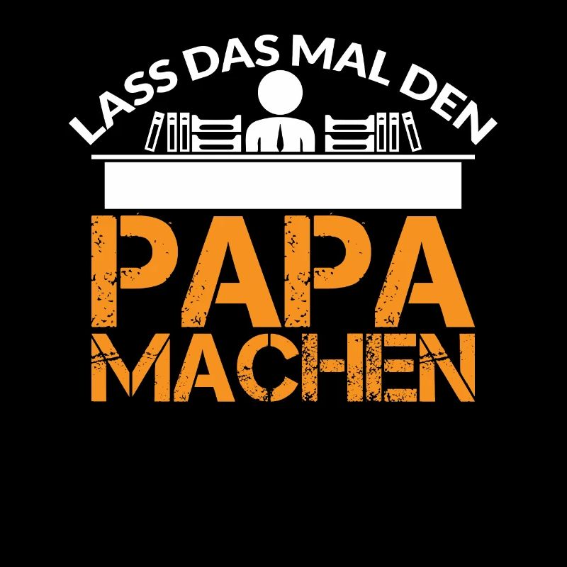 LASS DAS MAL DEN PAPA MACHEN