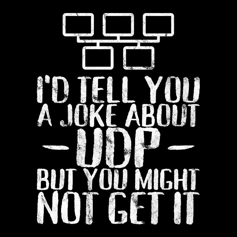 A joke about UDP but you might not get it