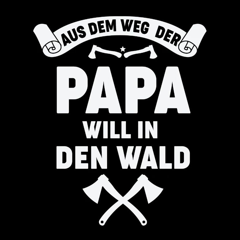 AUS DEM WEG DER PAPA WILL IN DEN WALD