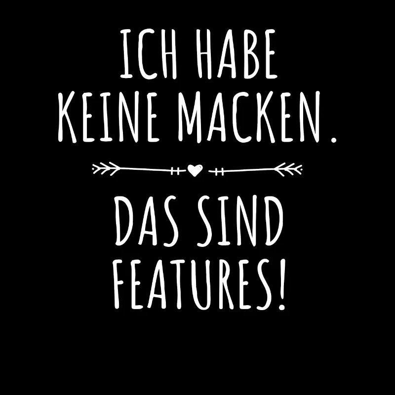 Ich Habe Keine Macken Das Sind Features Bug Macke