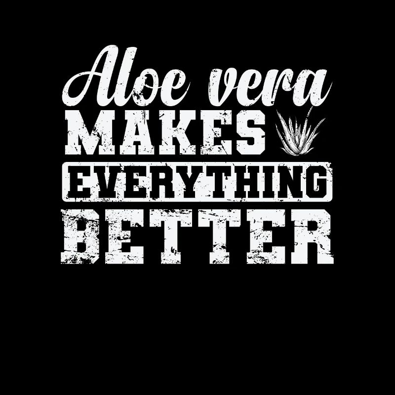 Aloe Vera makes everything Better Pflanze