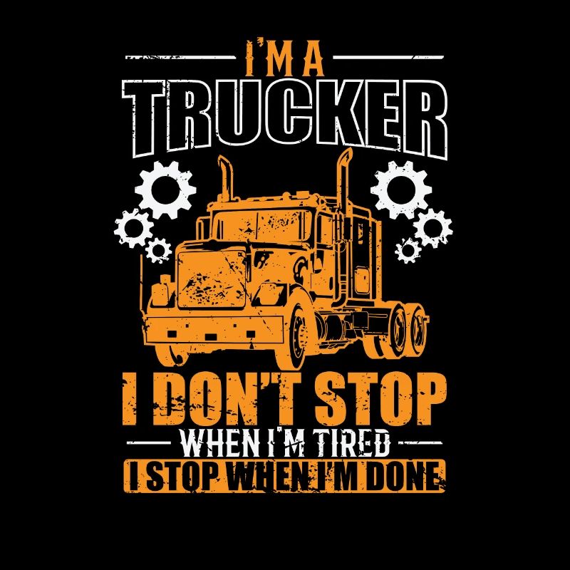 I'm a Trucker I don't Stop when I'm tired Beruf