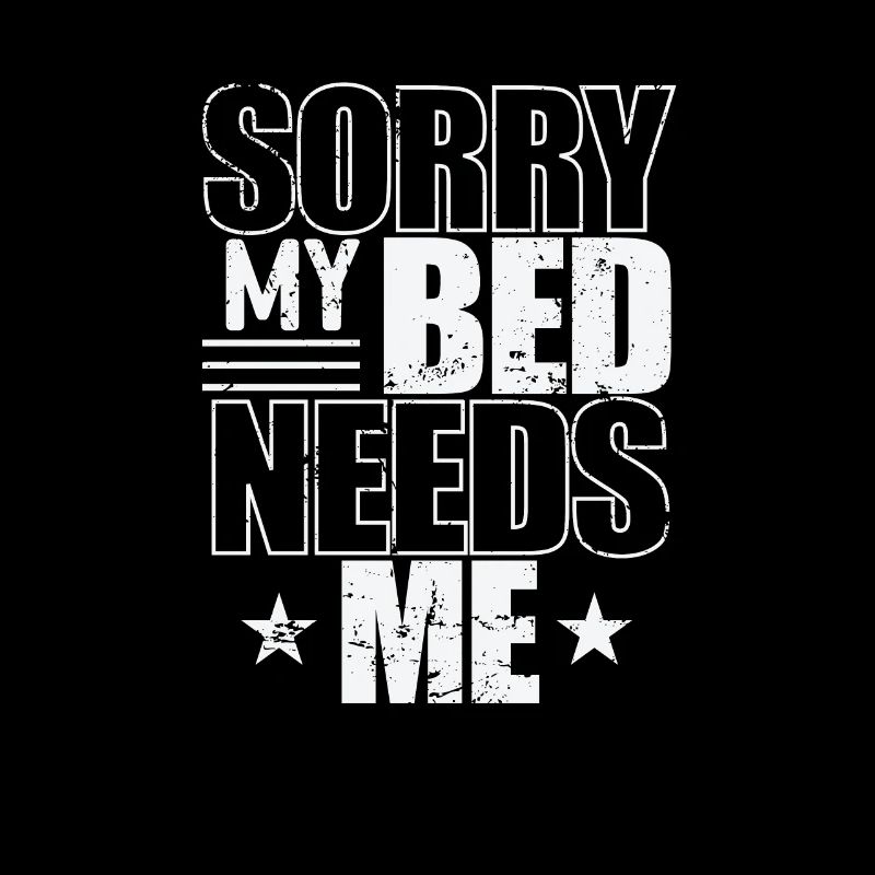 Sorry my Bed needs Me Dream