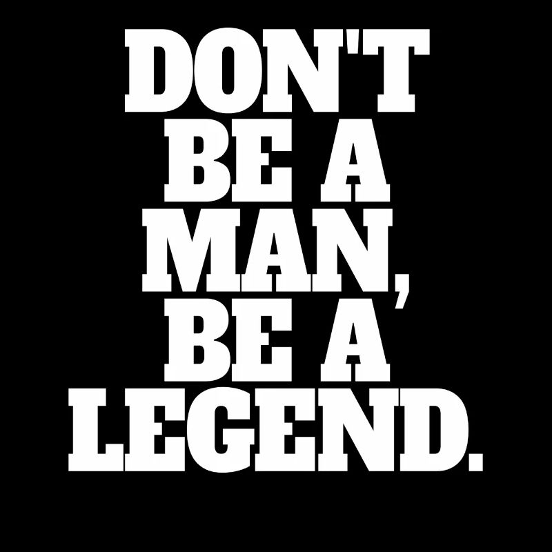 Don't Be A Man Be A Legend Mann Vatertag Legende