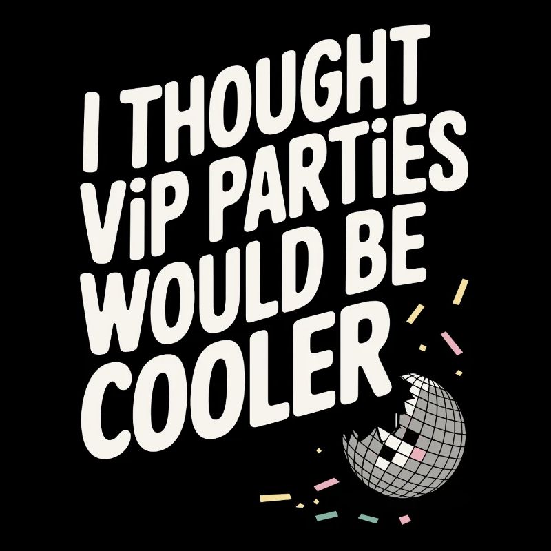 I Thought VIP Parties Would Be Cooler Irony VIP