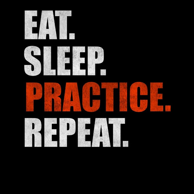 Eat Sleep Practice Repeat