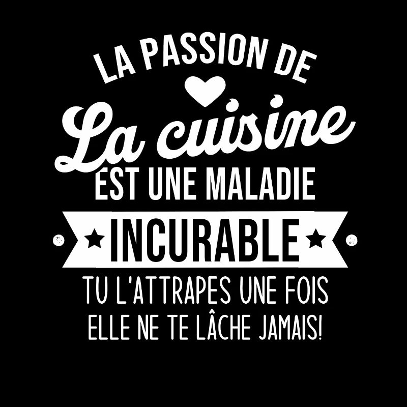 la passion de la cuisine est une maladie incurable
