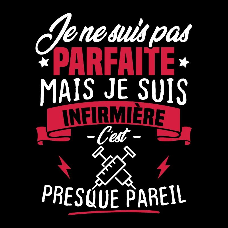 Pas parfaite mais je suis infirmière