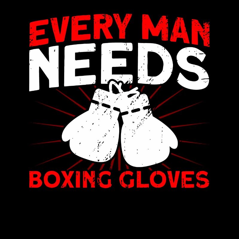 Every man needs boxing gloves boxing gift