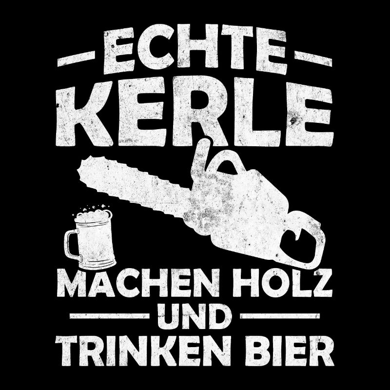 Echte kerle machen holz und trinken bier