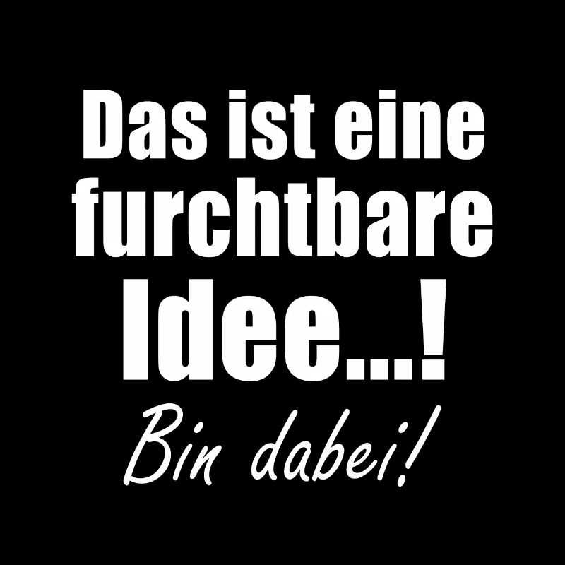 Das ist eine wahrlich furchtbare Idee - Bin dabei!