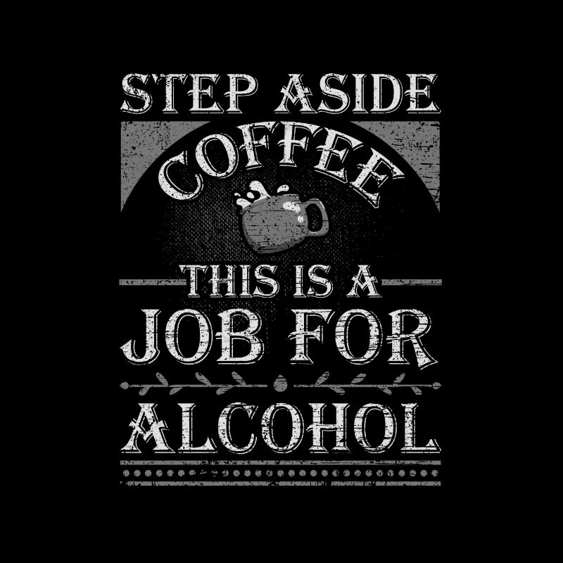 Step Aside Coffee This is a Job for Alcohol Funny