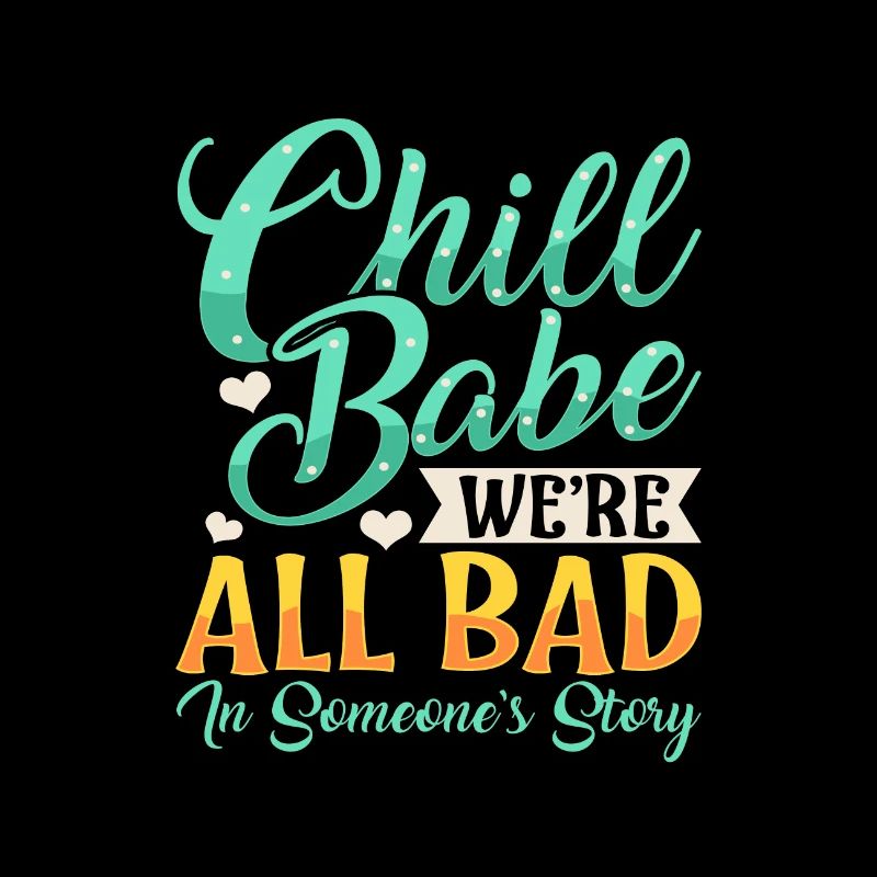 Sarcastic Chill Babe We're All Bad in Someones