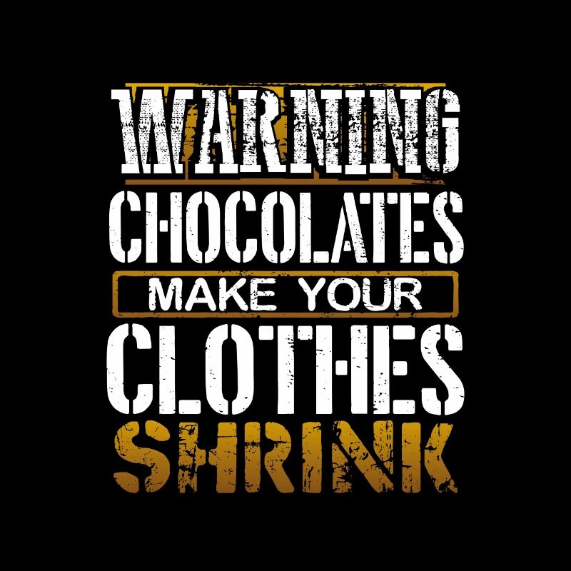 Chocoholic Gift Warning Chocolates Make Clothes