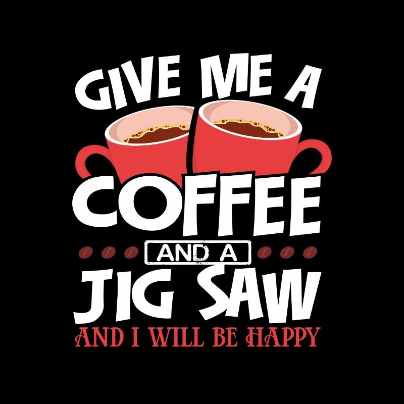 Holzbearbeitung Gib mir Kaffee und Stichsäge Sei glücklich