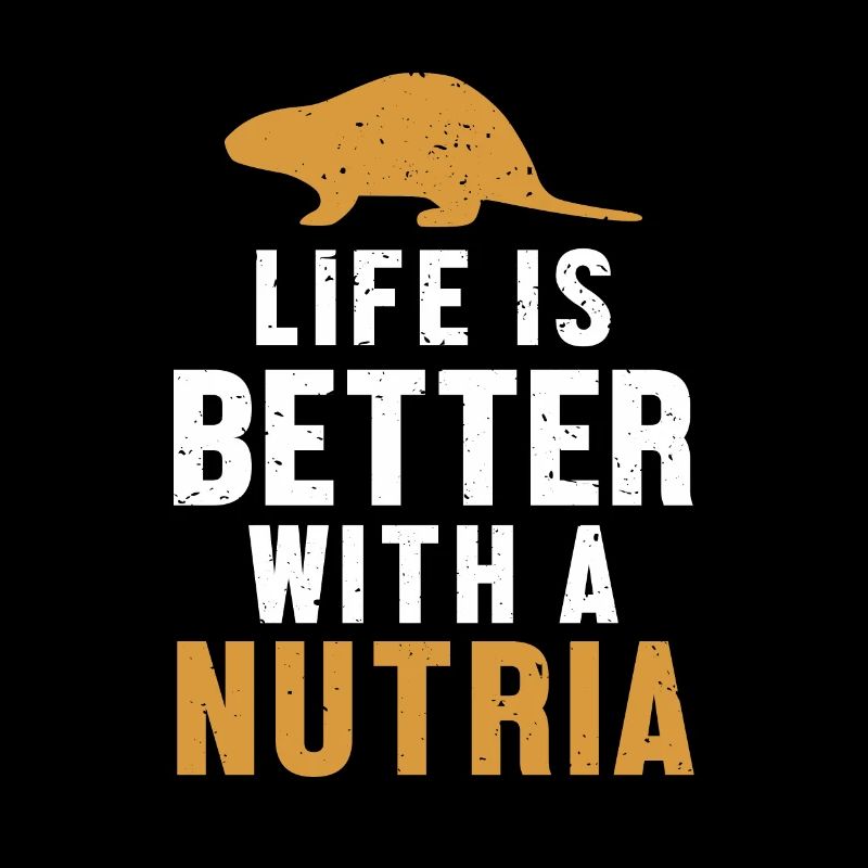Life is Better with a Nutria Biber Biberratte