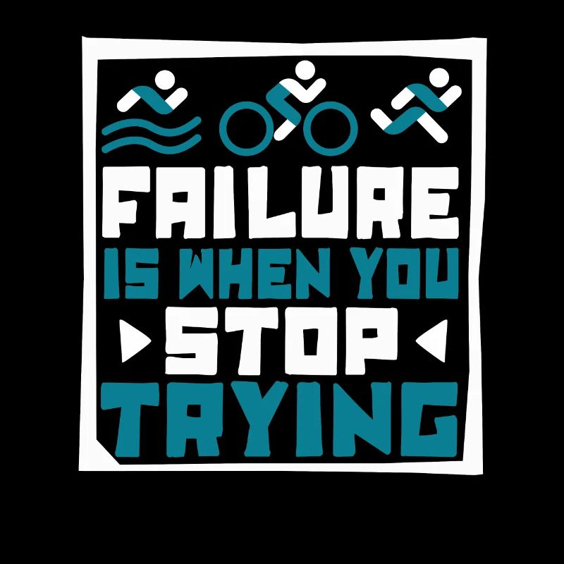 Failure Is When You Stop Trying Triathlet
