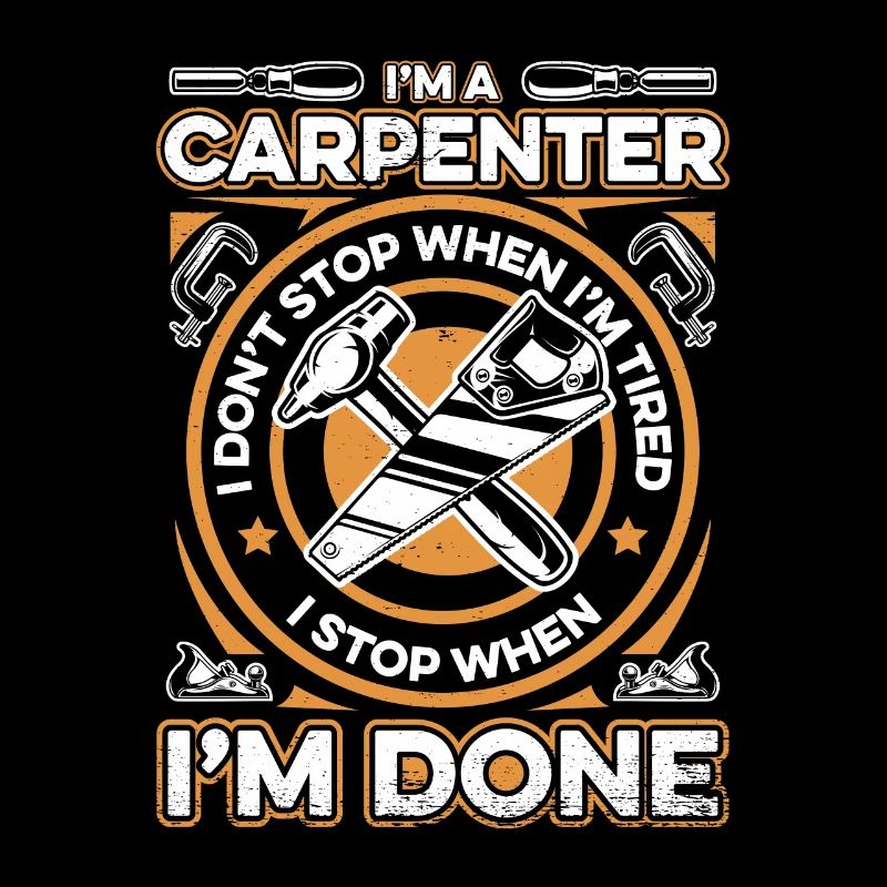I'm A Carpenter I Stop When I'm Done Schreiner