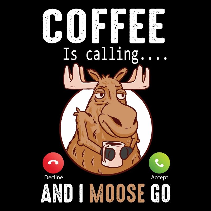 Coffee Is Calling And I Moose Go Elch
