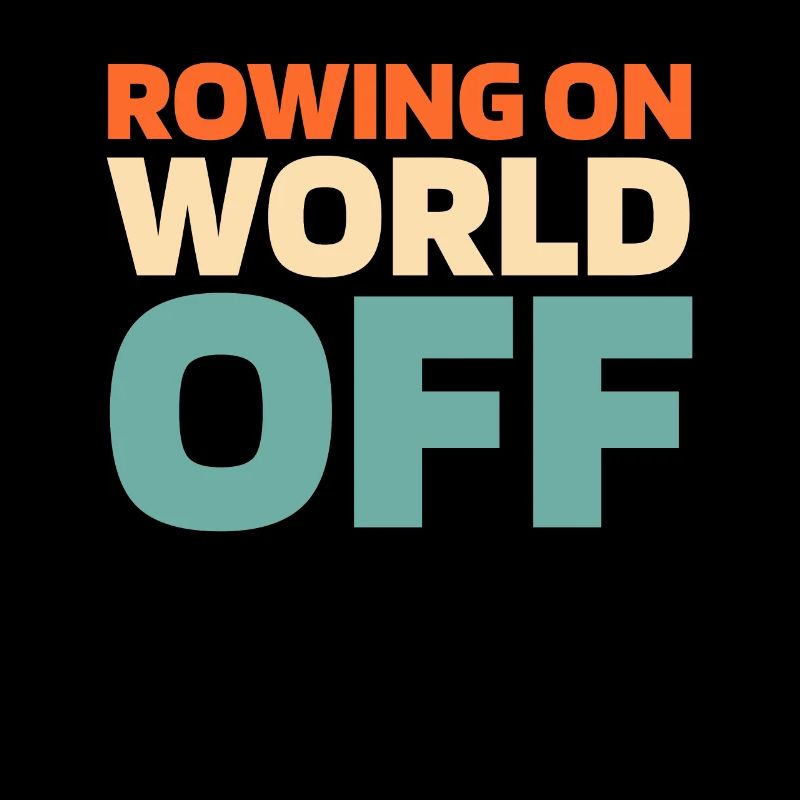 Rowing Rower Rowing On World Off
