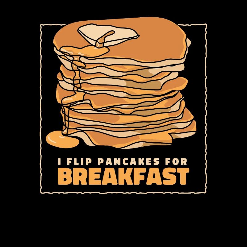 I Flip Pancakes For Breakfast Recipes Flapjack