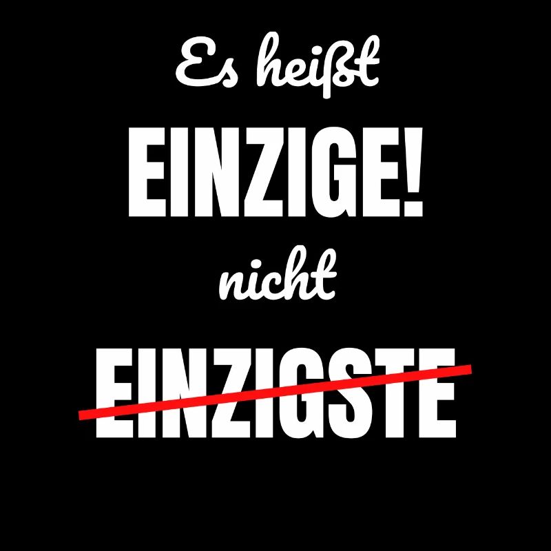 Es heißt Einzige Nicht Einzigste Klugscheißer