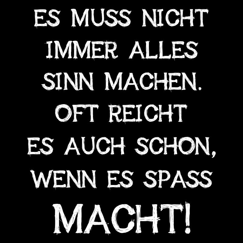Es Muss Nicht Immer Alles Sinn Machen Spaß Langt
