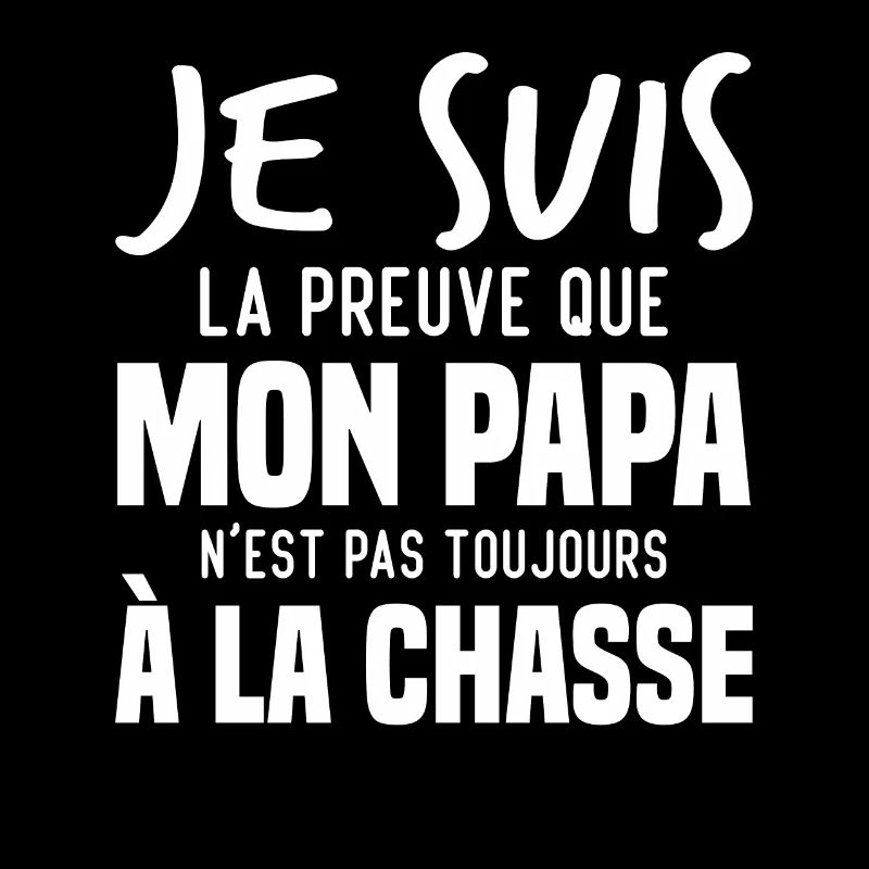La preuve que mon papa pas toujours chasse