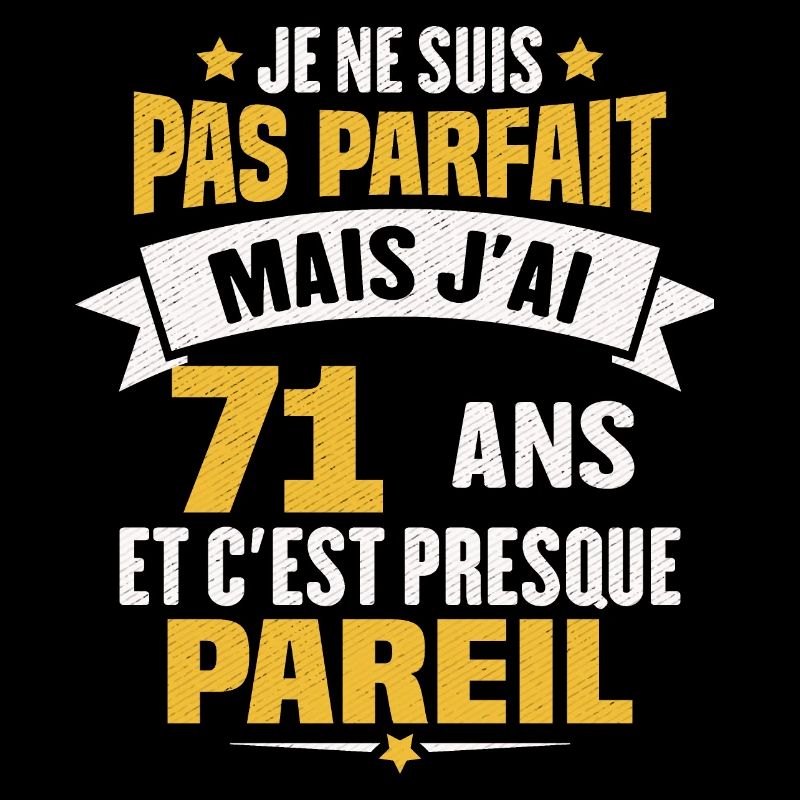 Humour cadeau Pas parfaite mais j'ai 71 ANS