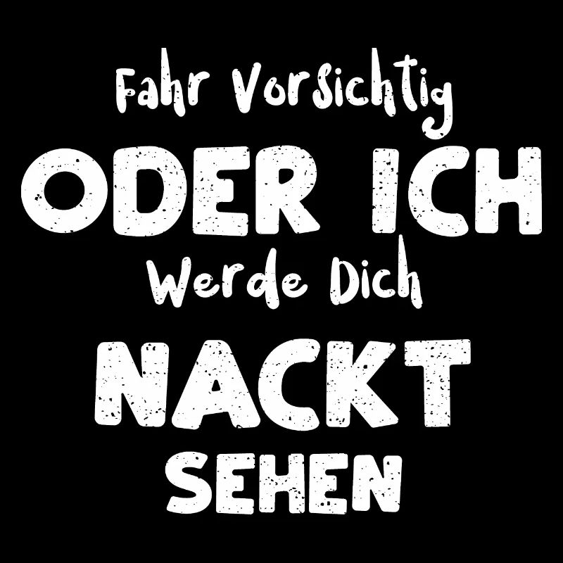 Fahr Vorsichtig Oder Ich Werde D...
