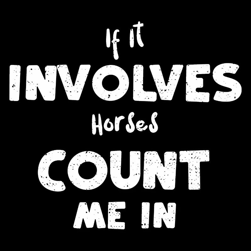 If It Involves Horses Count Me In