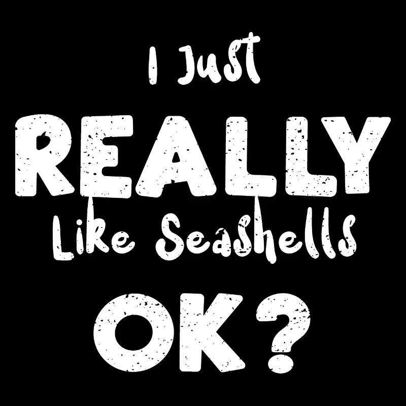 I Just Really Like Seashells Ok?