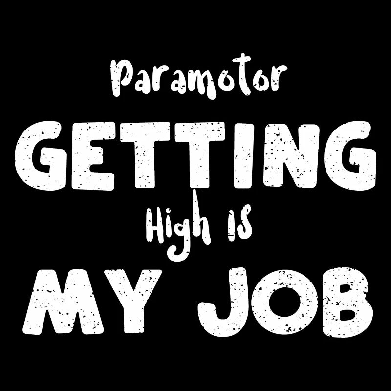 Paramotor Getting High Is My Job