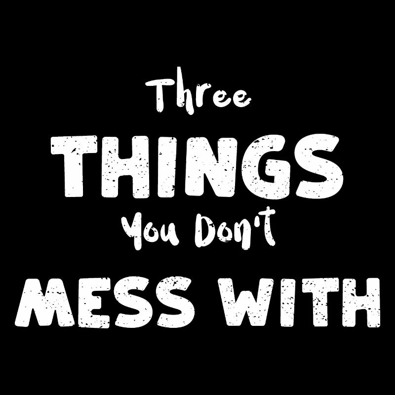 Three Things You Don't Mess With