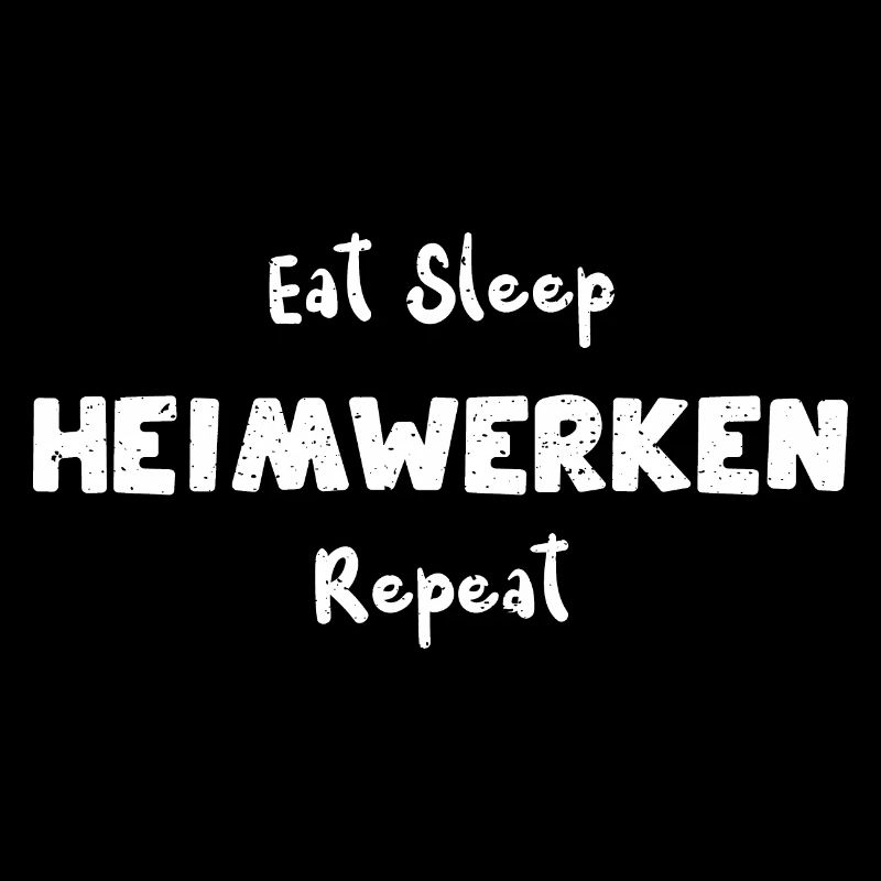 Eat Sleep Heimwerken Repeat