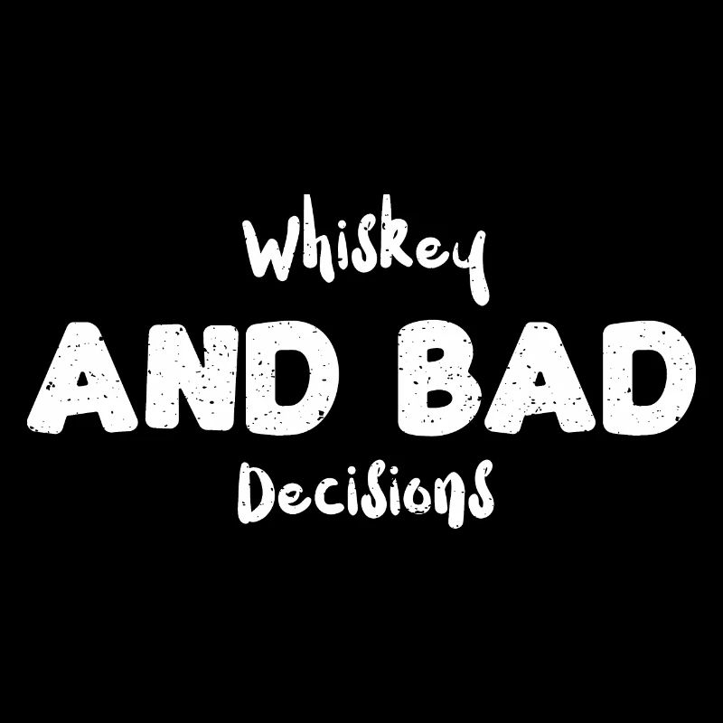 Whiskey And Bad Decisions