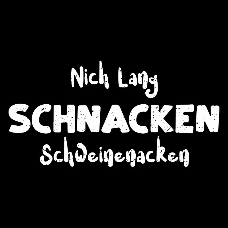 Nich Lang Schnacken Schweinenacken