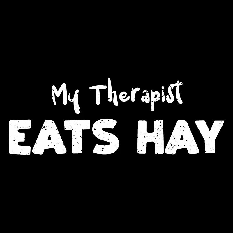 My Therapist Eats Hay - Horse