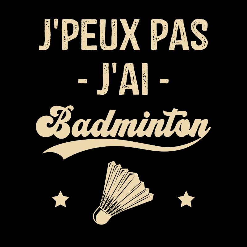 Je Peux Pas J'ai Badminton