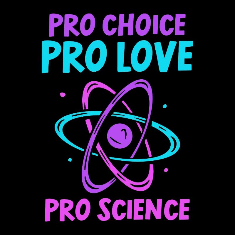 Pro choice pro love pro science