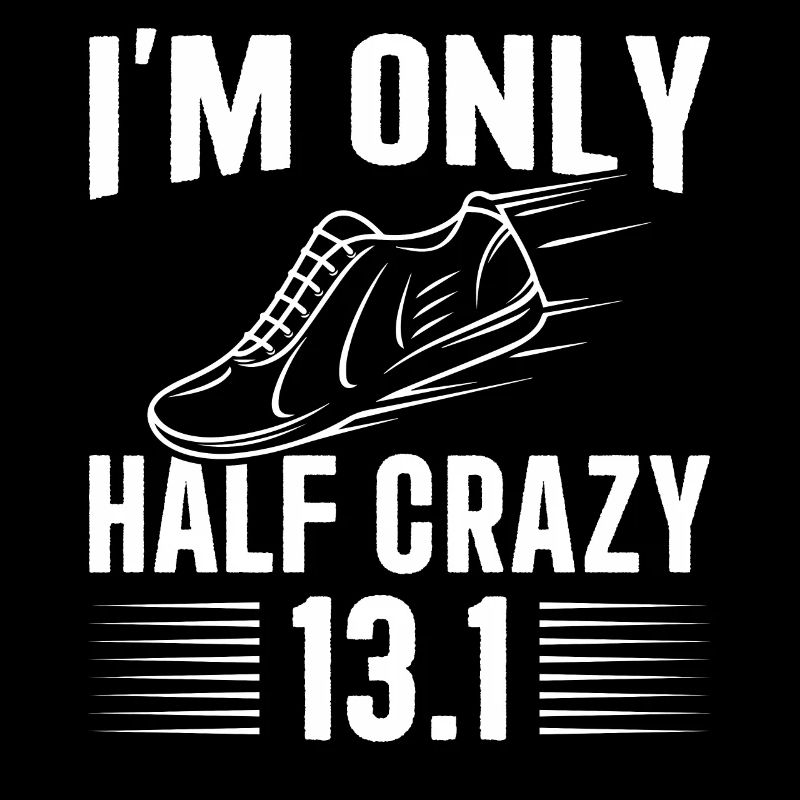 I'm only half crazy 13.1 Half Marathon