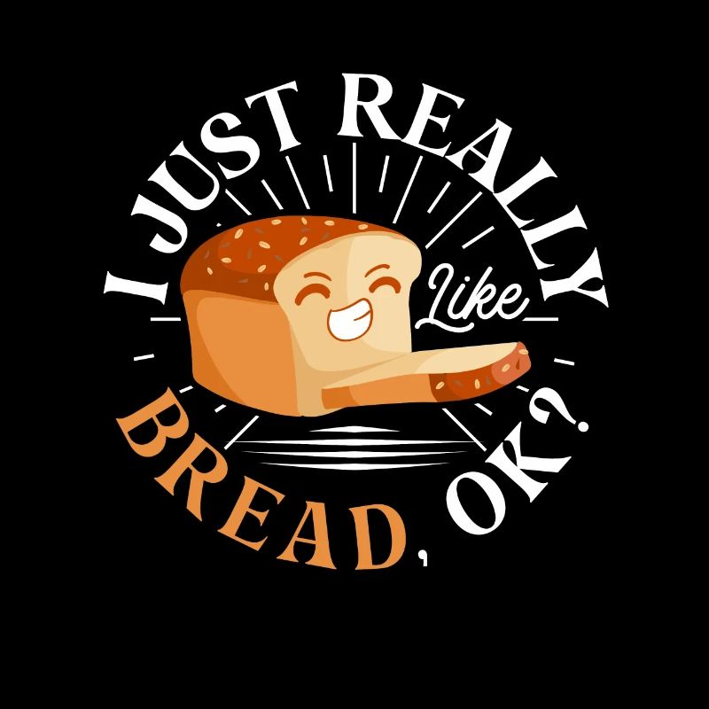 I Just Really Like Bread Baking Bread for Bakers
