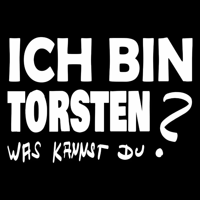 Ich bin torsten was kannst Du