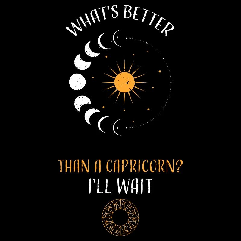 What's Better Than A Capricorn?...
