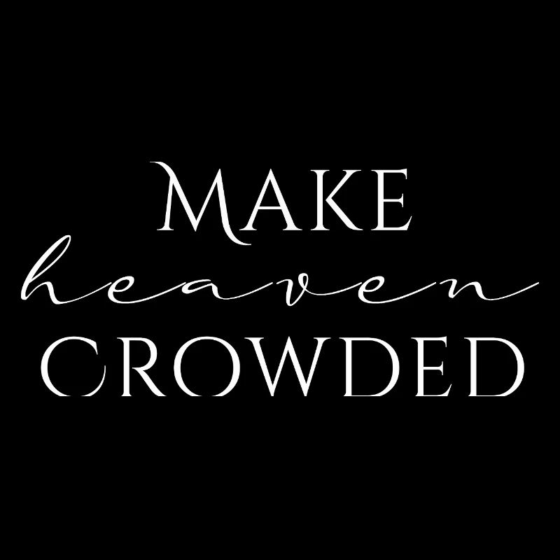 Make Heaven Crowded Glaube Design