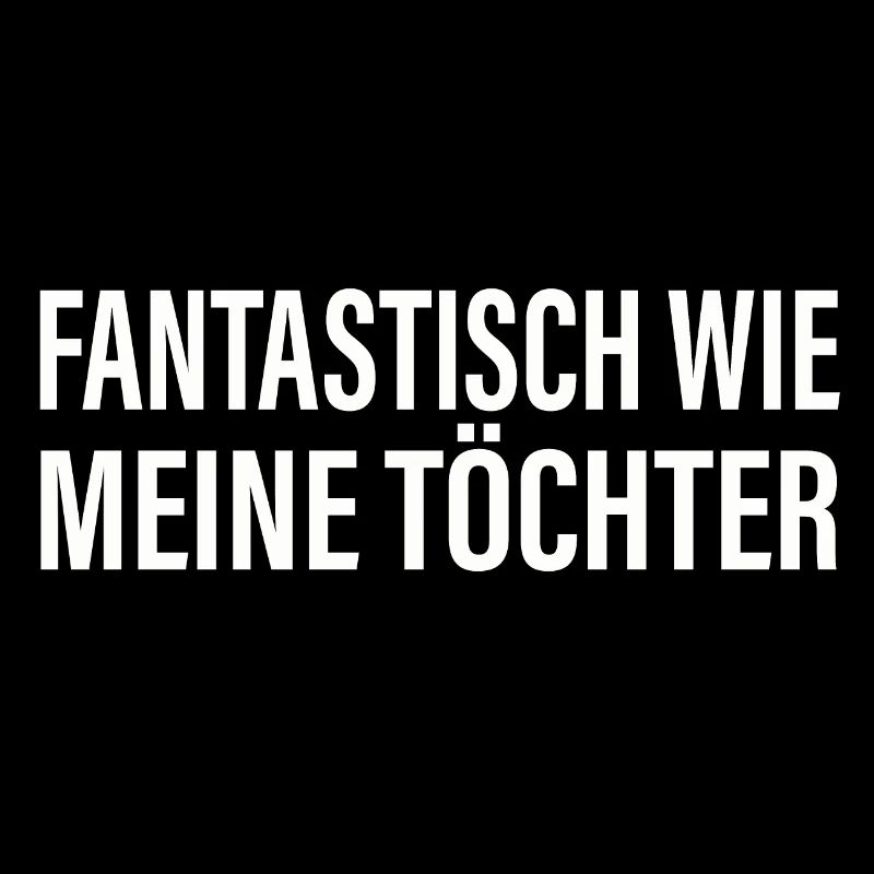FANTASTISCH WIE MEINE TÖCHTER Vater Geschenkidee