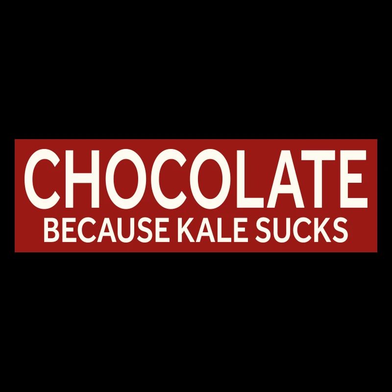 CHOCOLATE - BECAUSE KALE SUCKS