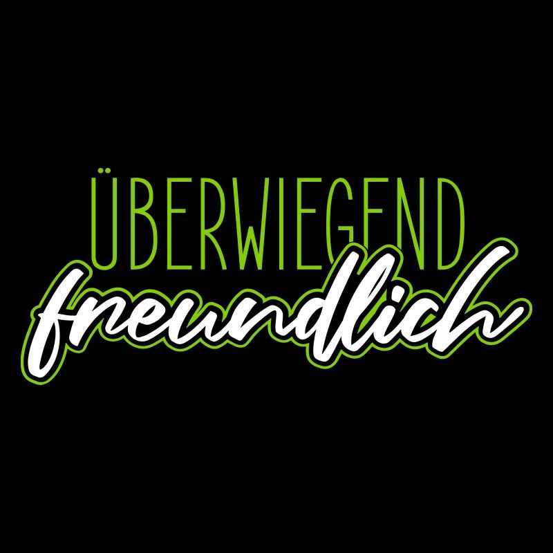 Überwiegend freundlich, zynisch lustiger Spruch