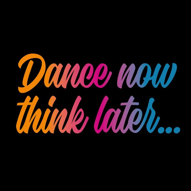 Dance now think later