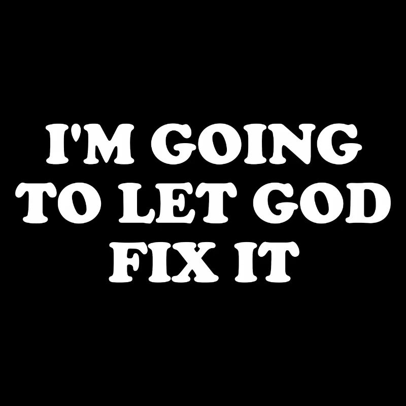 I'm Going To Let God Fix It